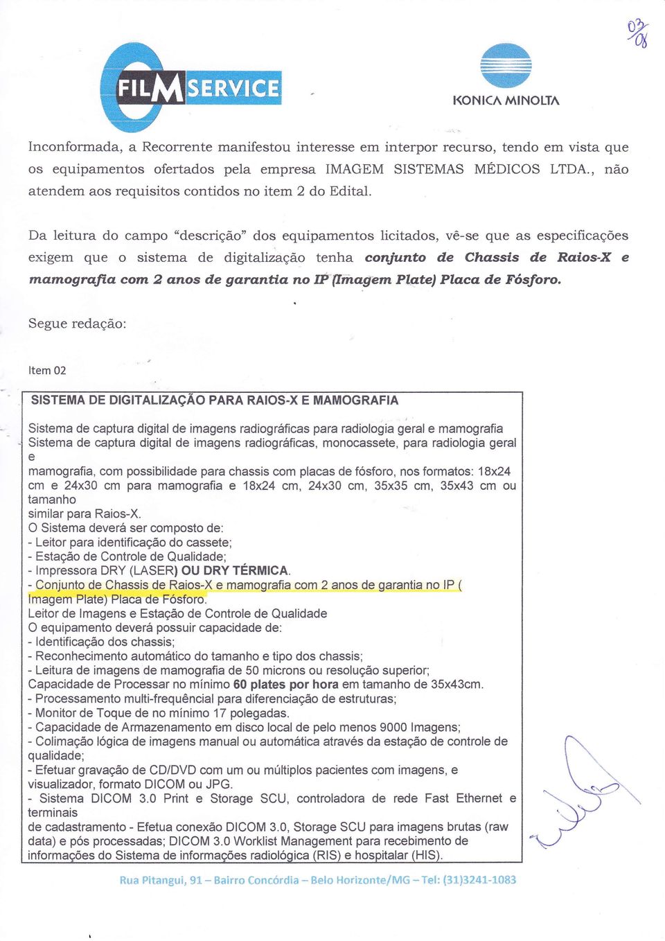 Da leitura do campo "descriçáo" dos equipamentos licitados, vê-se que as especificações exigem que o sistema de digitalização tenha conjunto de Chassis de Raüos-X e mamografi.d corzr.