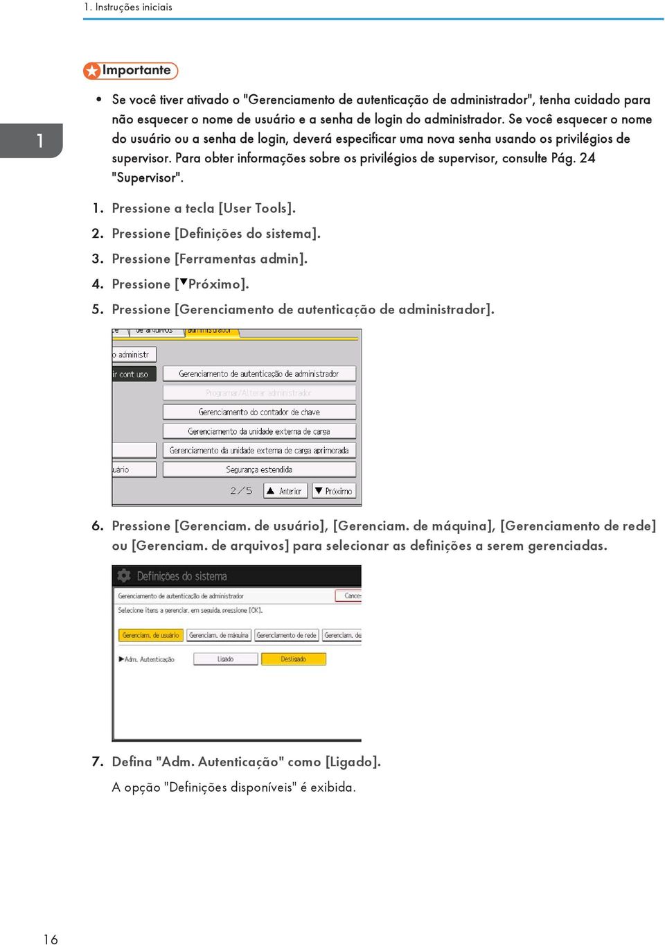 24 "Supervisor". 1. Pressione a tecla [User Tools]. 2. Pressione [Definições do sistema]. 3. Pressione [Ferramentas admin]. 4. Pressione [ Próximo]. 5.