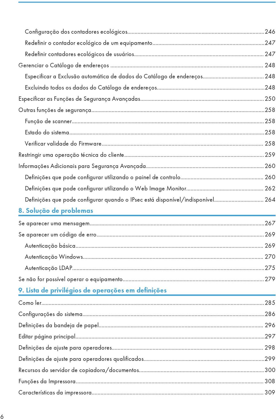 ..250 Outras funções de segurança...258 Função de scanner...258 Estado do sistema...258 Verificar validade do Firmware... 258 Restringir uma operação técnica do cliente.