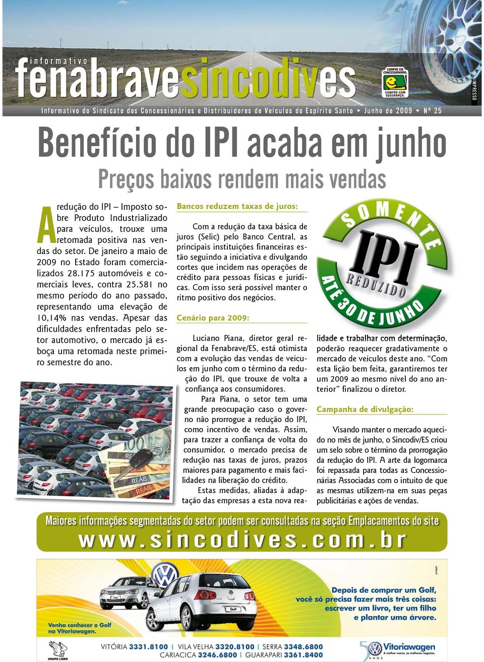 175 automóveis e comerciais leves, contra 25.581 no mesmo período do ano passado, representando uma elevação de 10,14% nas vendas.