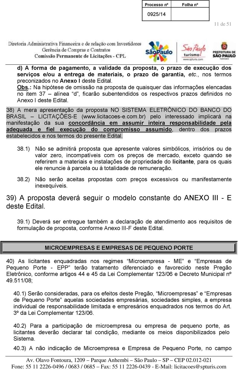 38) A mera apresentação da proposta NO SISTEMA ELETRÔNICO DO BANCO DO BRASIL LICITAÇÕES-E (www.licitacoes-e.com.