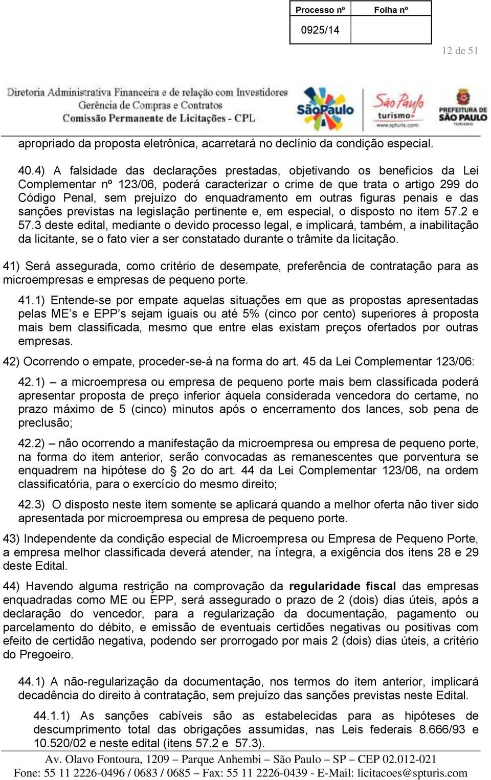 em outras figuras penais e das sanções previstas na legislação pertinente e, em especial, o disposto no item 57.2 e 57.