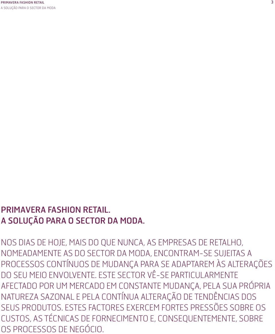 NOS DIAS DE HOJE, MAIS DO QUE NUNCA, AS EMPRESAS DE RETALHO, NOMEADAMENTE AS DO SECTOR DA MODA, ENCONTRAM-SE SUJEITAS A PROCESSOS CONTÍNUOS DE MUDANÇA PARA SE