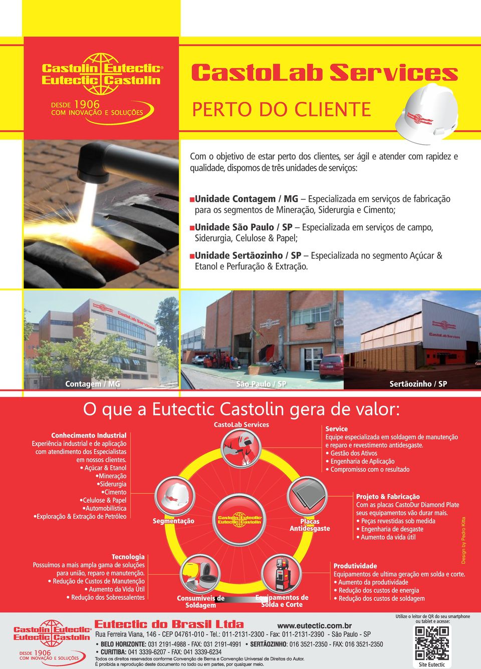 Cimento; + Unidade São Paulo / SP Especializada em serviços de campo, Siderurgia, Celulose & Papel; + Unidade Sertãozinho / SP