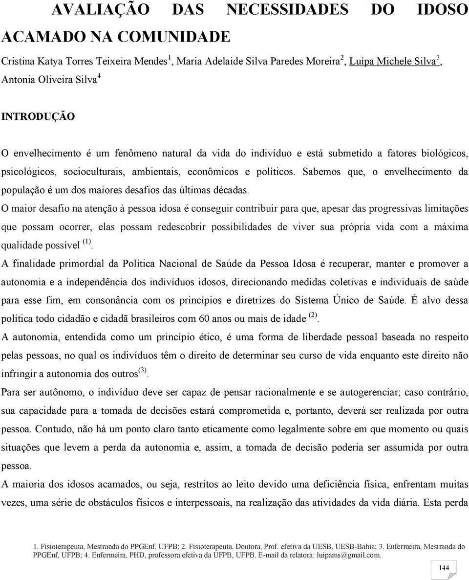 Sabemos que, o envelhecimento da população é um dos maiores desafios das últimas décadas.