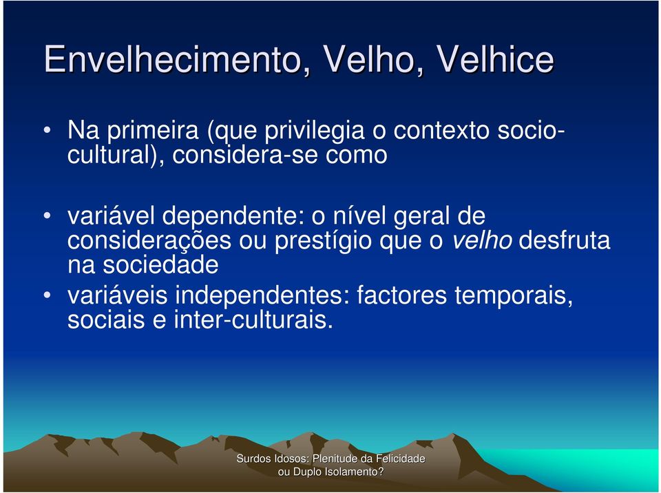 nível geral de considerações ou prestígio que o velho desfruta na