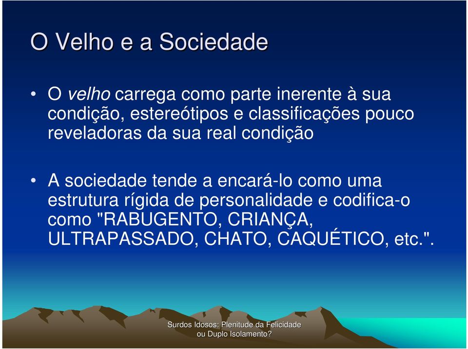 sociedade tende a encará-lo como uma estrutura rígida de personalidade e