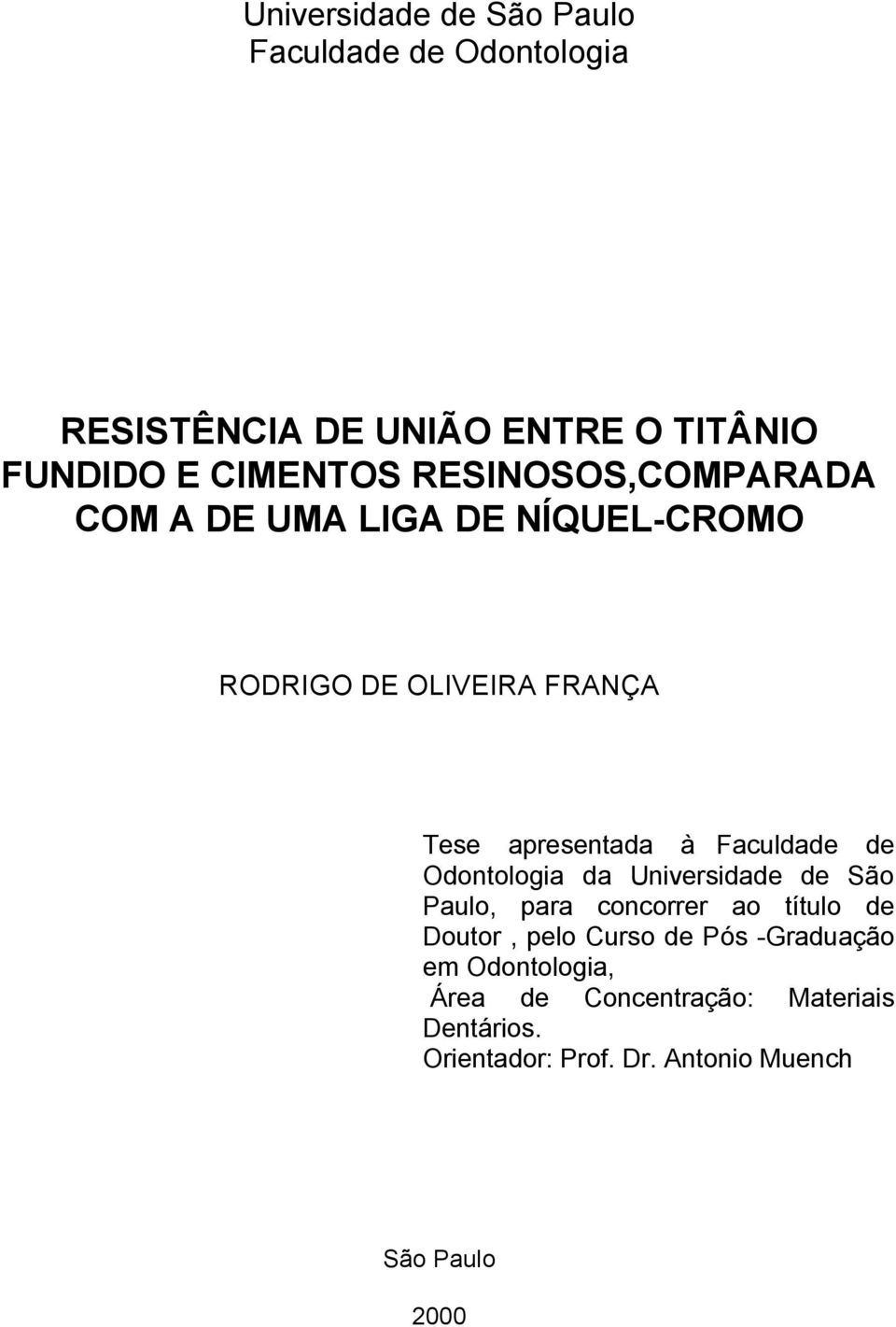 de Odontologia da Universidade de São Paulo, para concorrer ao título de Doutor, pelo Curso de Pós -Graduação