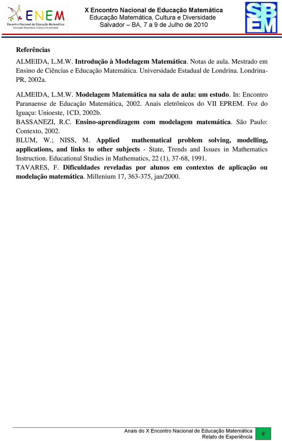 São Paulo: Contexto, 2002. BLUM, W.; NISS, M. Applied mathematical problem solving, modelling, applications, and links to other subjects - State, Trends and Issues in Mathematics Instruction.