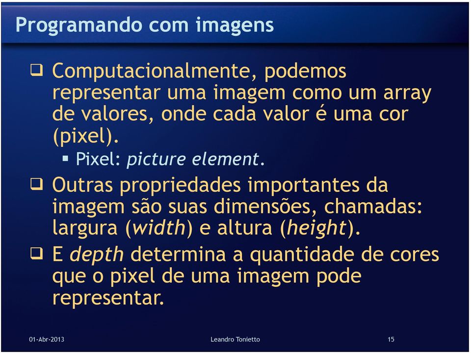 q Outras propriedades importantes da imagem são suas dimensões, chamadas: largura (width) e