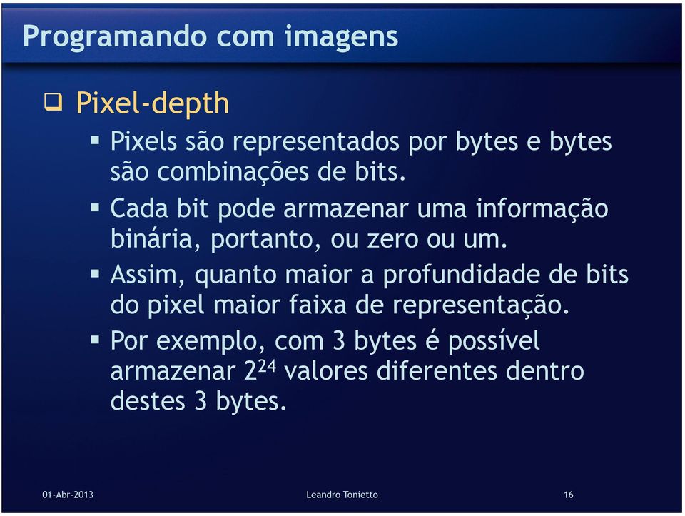 Assim, quanto maior a profundidade de bits do pixel maior faixa de representação.