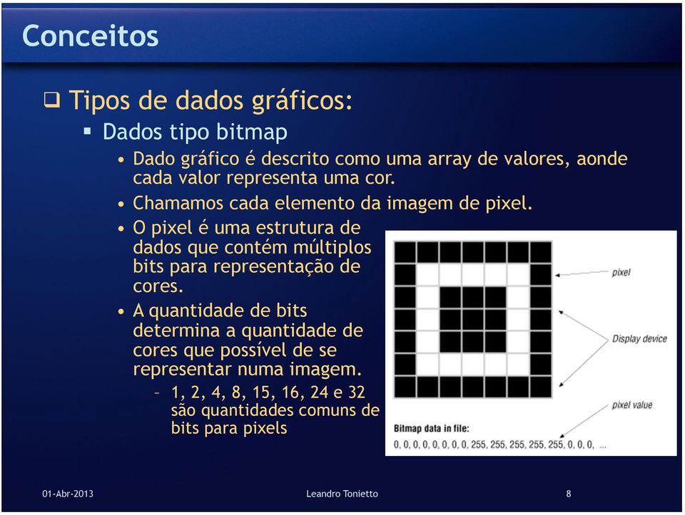 O pixel é uma estrutura de dados que contém múltiplos bits para representação de cores.