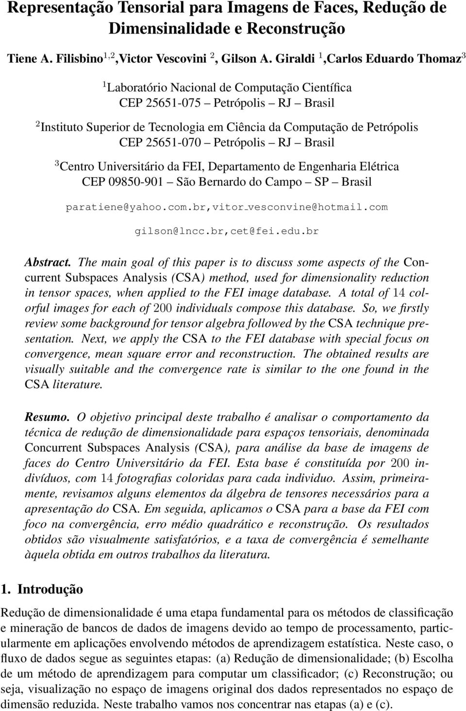 25651-070 Petrópolis RJ Brasil 3 Centro Universitário da FEI, Departamento de Engenharia Elétrica CEP 09850-901 São Bernardo do Campo SP Brasil paratiene@yahoo.com.br,vitor vesconvine@hotmail.