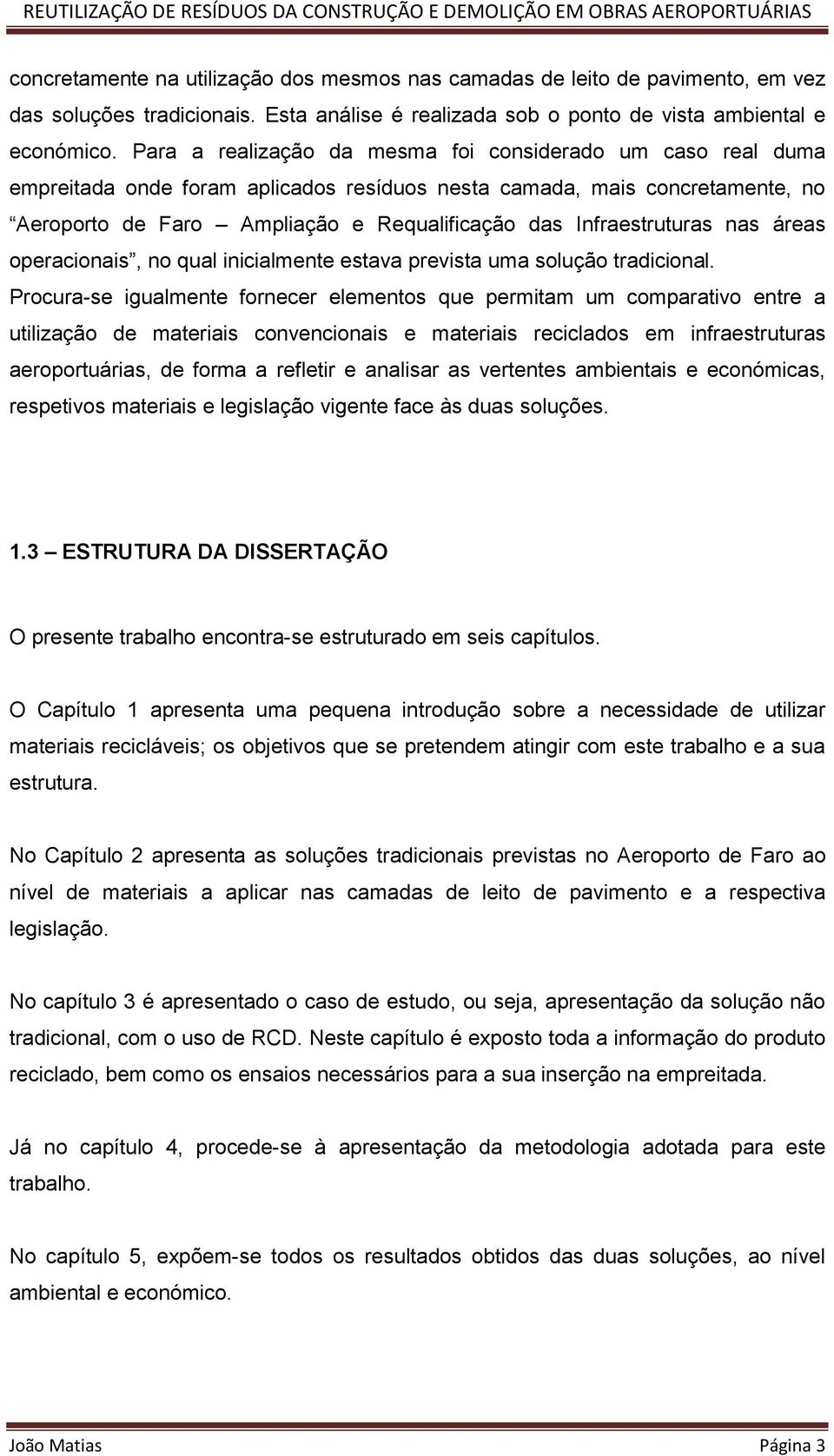 Infraestruturas nas áreas operacionais, no qual inicialmente estava prevista uma solução tradicional.