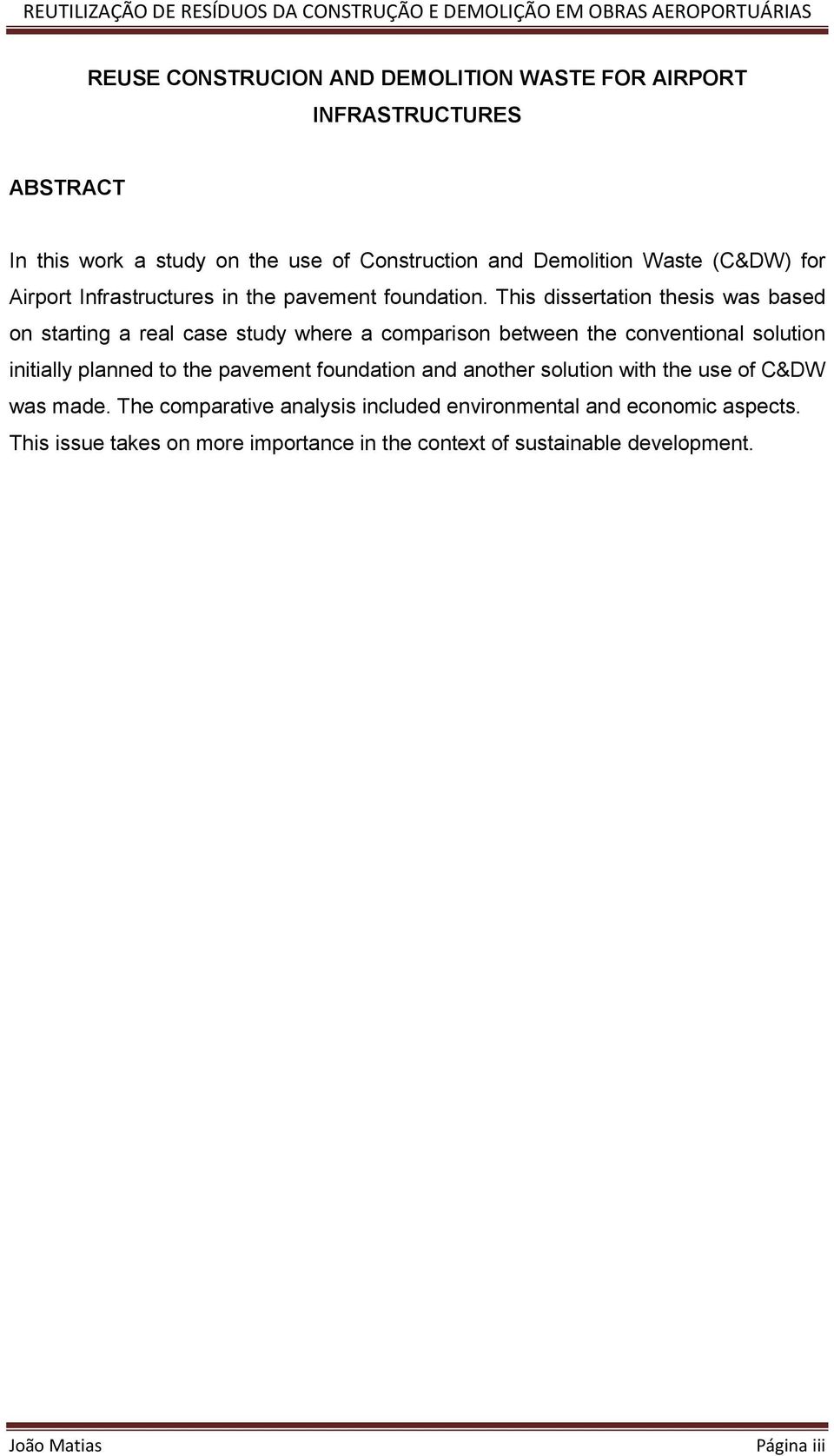 This dissertation thesis was based on starting a real case study where a comparison between the conventional solution initially planned to the