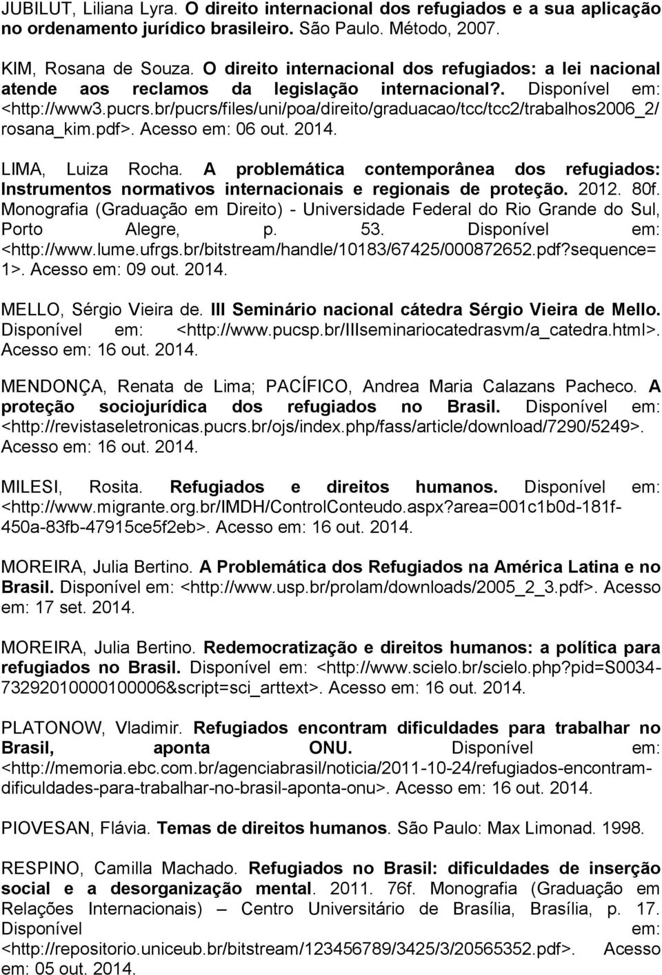 br/pucrs/files/uni/poa/direito/graduacao/tcc/tcc2/trabalhos2006_2/ rosana_kim.pdf>. Acesso em: 06 out. 2014. LIMA, Luiza Rocha.