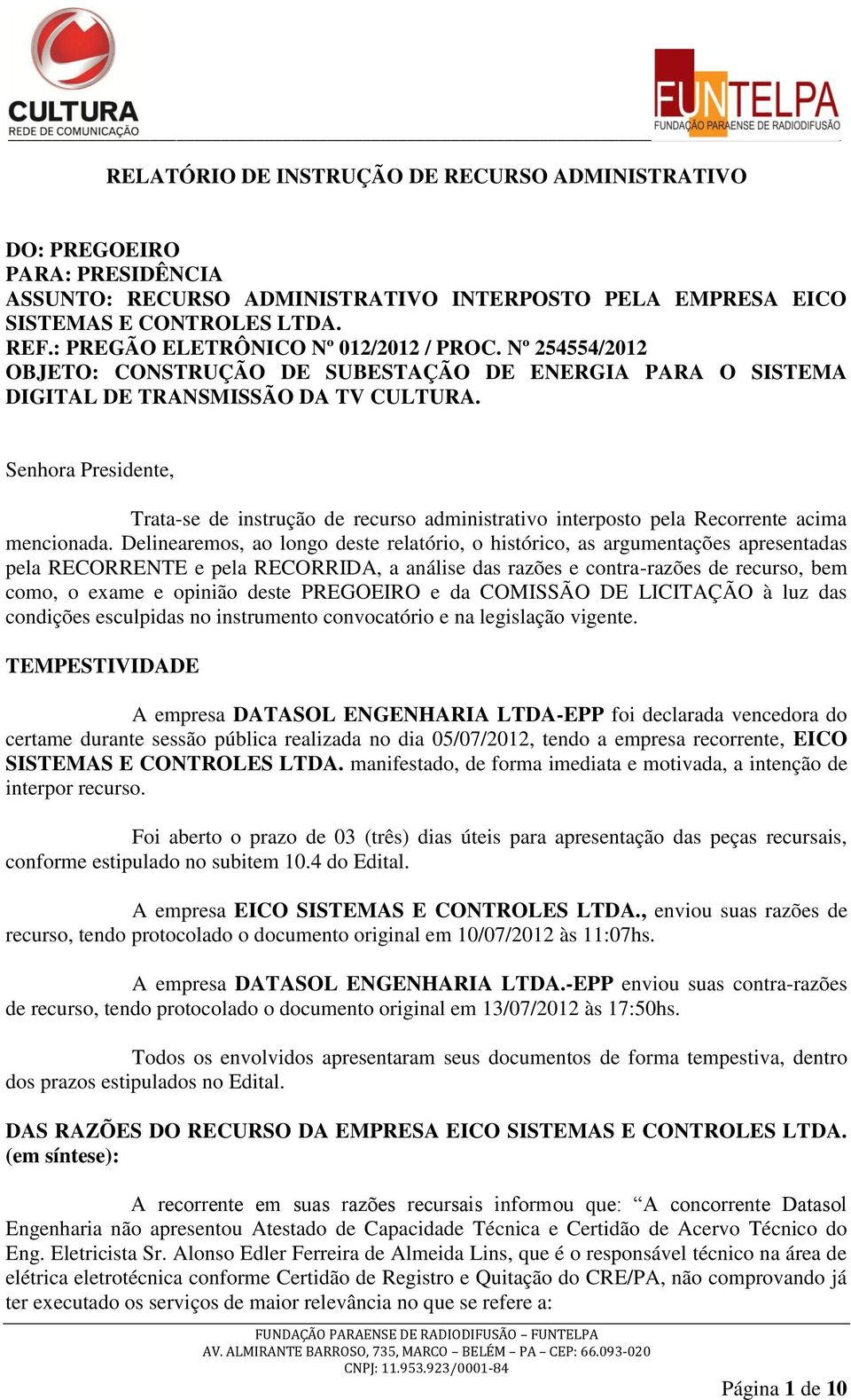 Senhora Presidente, Trata-se de instrução de recurso administrativo interposto pela Recorrente acima mencionada.