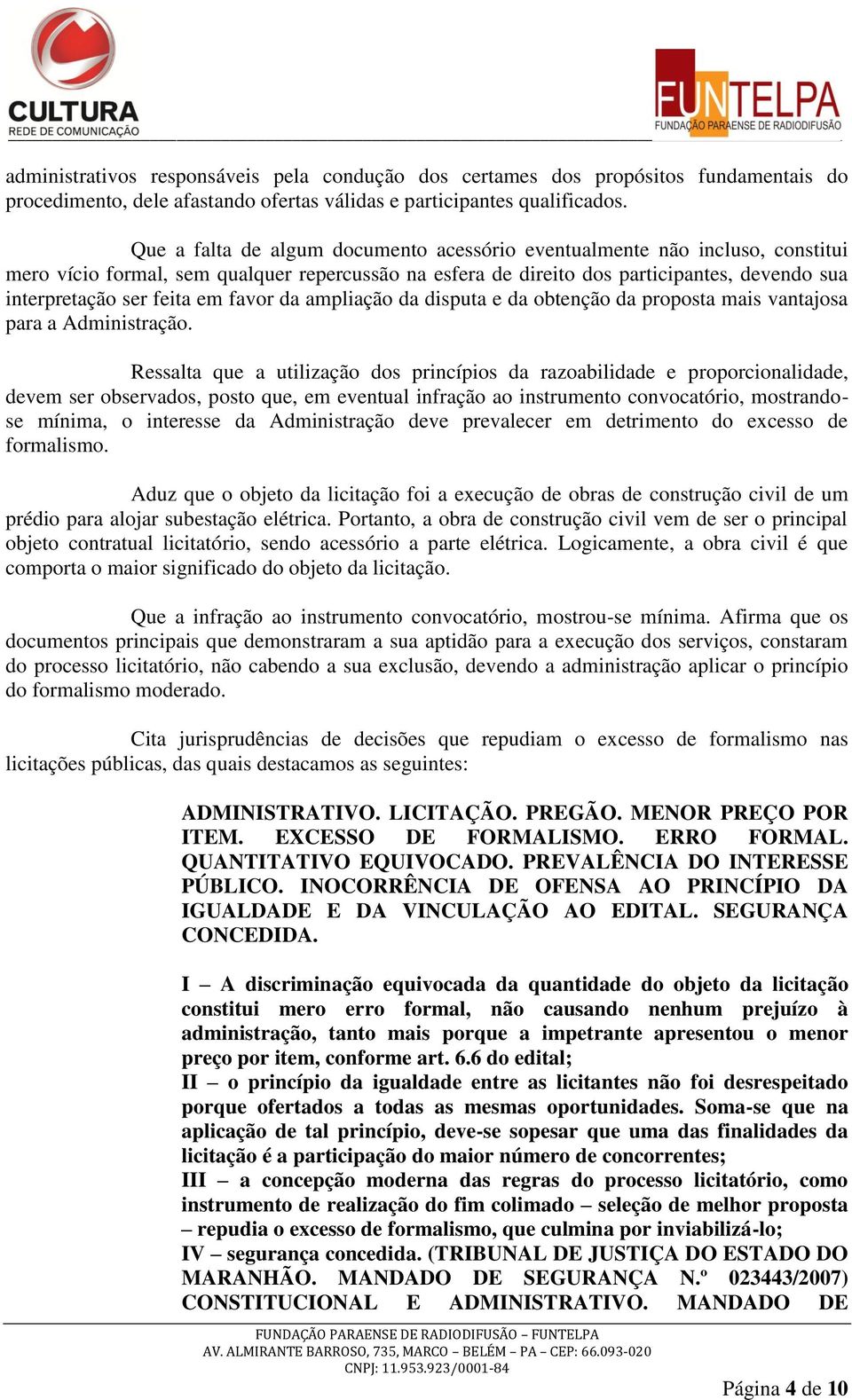 em favor da ampliação da disputa e da obtenção da proposta mais vantajosa para a Administração.