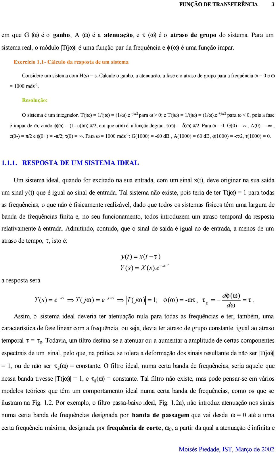 oi a fae é imar de, vindo φ - uπ/, em que u é a função degrau τ δπ/ Para : G, A -, φ- π/ e φ+ -π/; τ Para rad - : G -6 db, A 6 db, φ -π/, τ REPOTA DE UM ITEMA IDEAL Um itema ideal, quando for