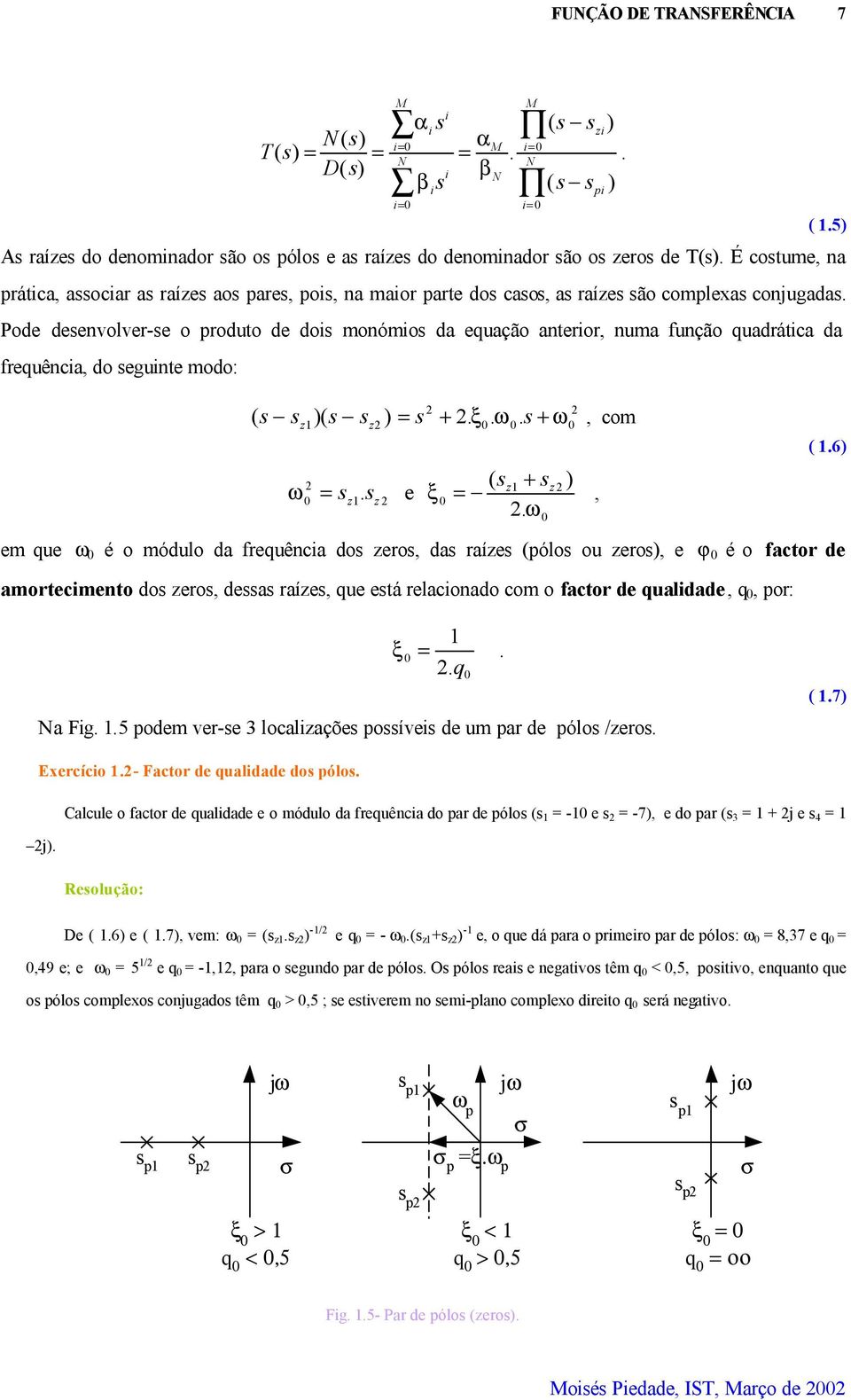 o módulo da frequência do zero, da raíze ólo ou zero, e ϕ é o factor de amortecimento do zero, dea raíze, que etá relacionado com o factor de qualidade, q, or: 6 ξ q Na Fig 5 odem ver-e 3 localizaçõe