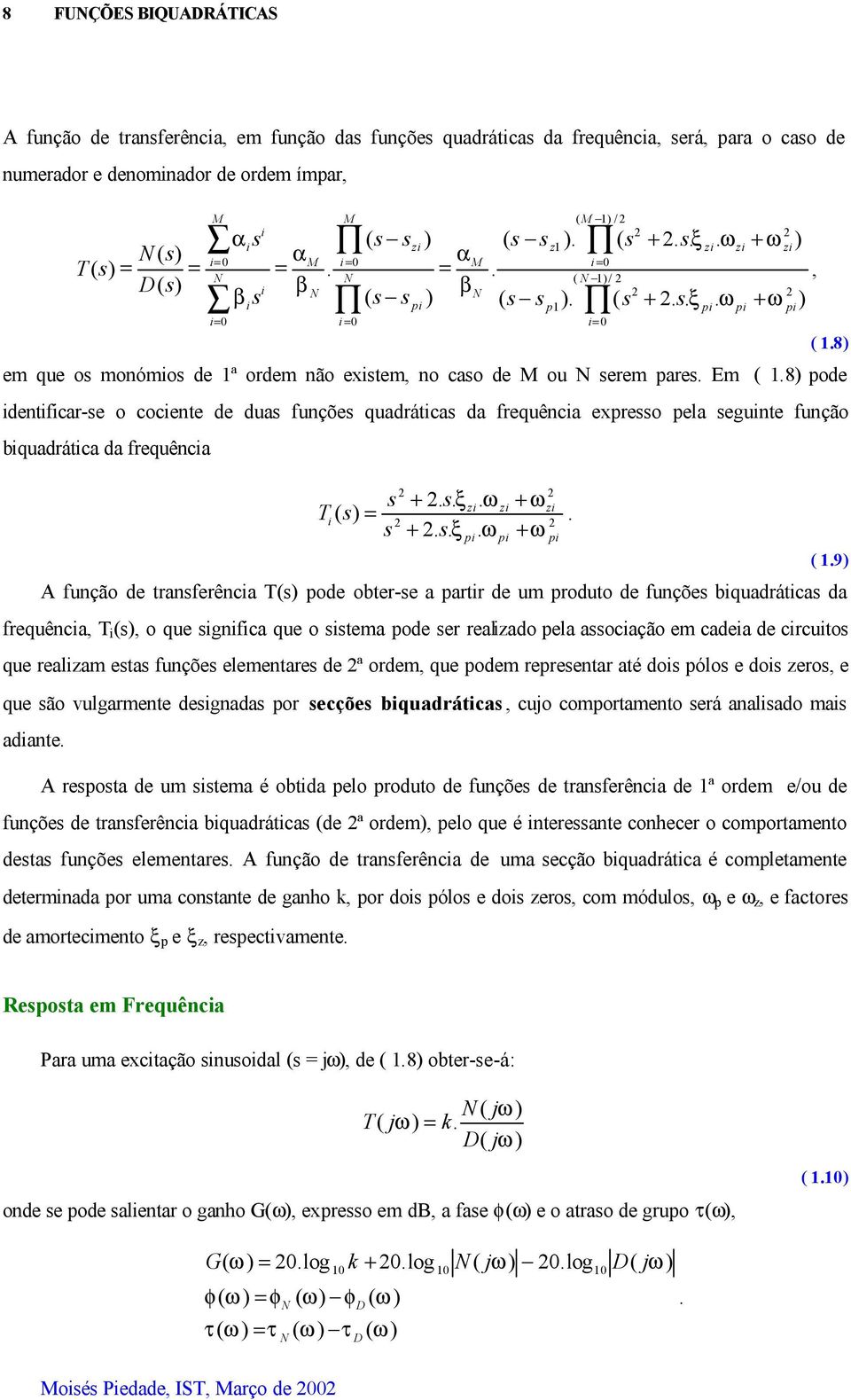 biquadrática da frequência + ξzi zi + Ti + ξ + A função de tranferência T ode obter-e a artir de um roduto de funçõe biquadrática da frequência, T i, o que ignifica que o itema ode er realizado ela