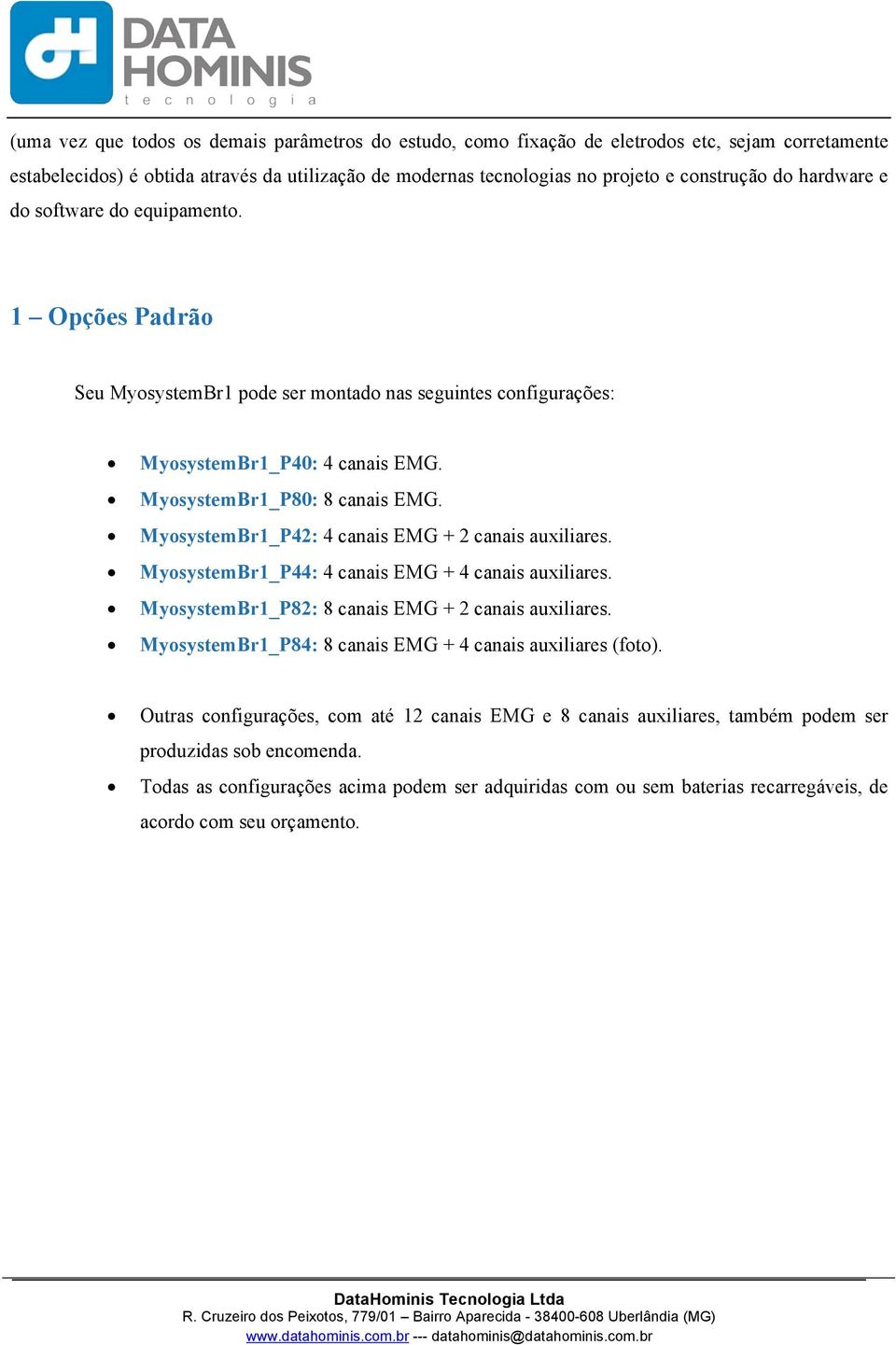 MyosystemBr1_P42: 4 canais EMG + 2 canais auxiliares. MyosystemBr1_P44: 4 canais EMG + 4 canais auxiliares. MyosystemBr1_P82: 8 canais EMG + 2 canais auxiliares.