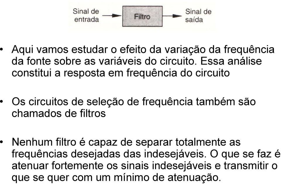 são chamados de filtros Nenhum filtro é capaz de separar totalmente as frequências desejadas das