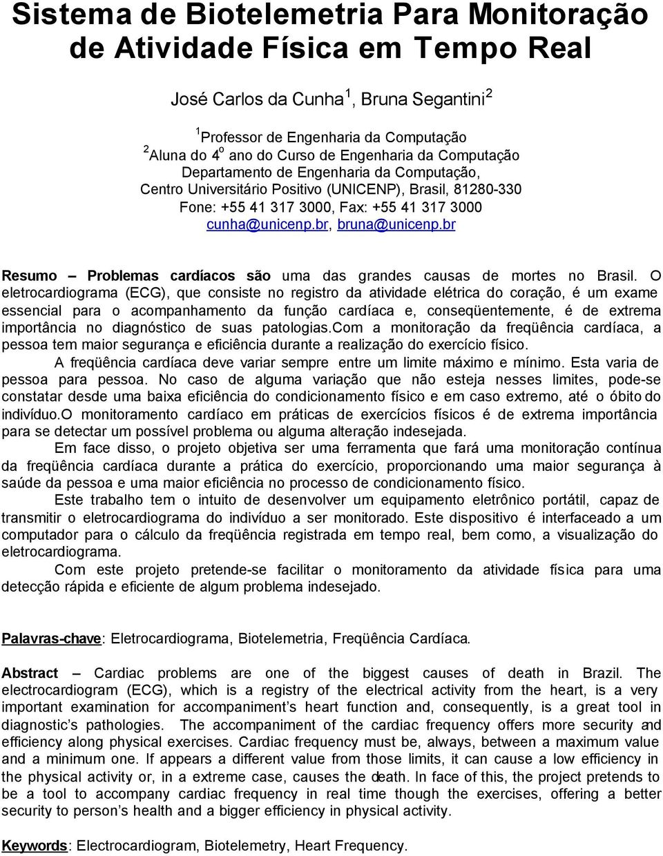 br Resumo Problemas cardíacos são uma das grandes causas de mortes no Brasil.