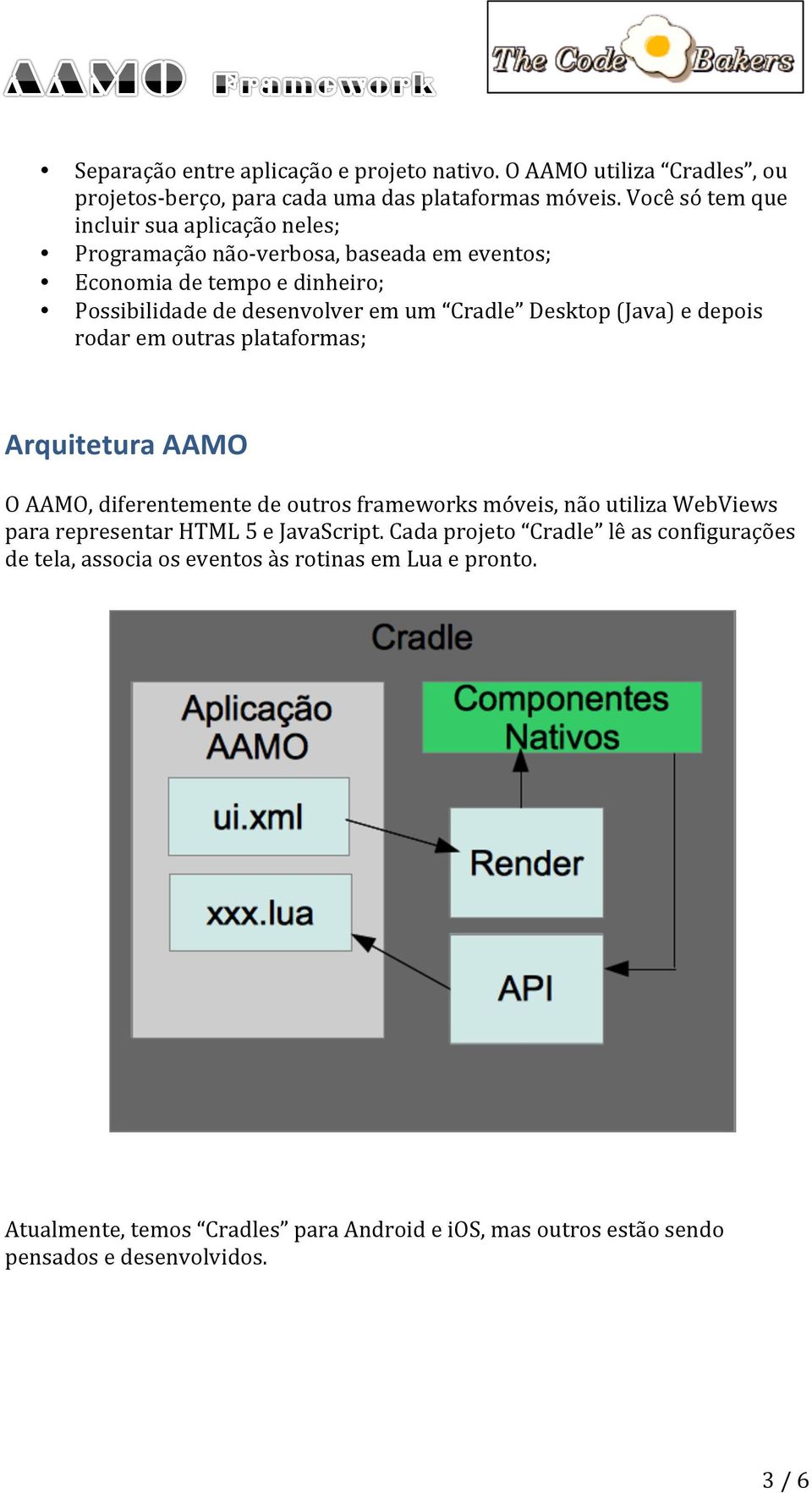 Desktop (Java) e depois rodar em outras plataformas; Arquitetura AAMO O AAMO, diferentemente de outros frameworks móveis, não utiliza WebViews para representar HTML 5
