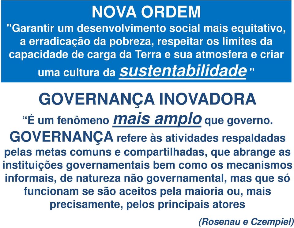 GOVERNANÇA refere às atividades respaldadas pelas metas comuns e compartilhadas, que abrange as instituições governamentais bem como os