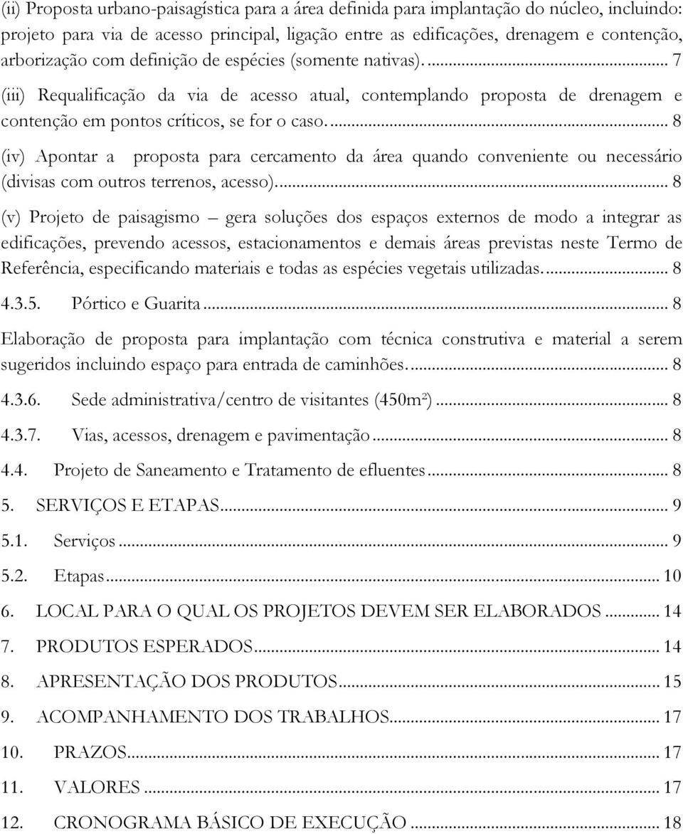 ... 8 (iv) Apontar a proposta para cercamento da área quando conveniente ou necessário (divisas com outros terrenos, acesso).