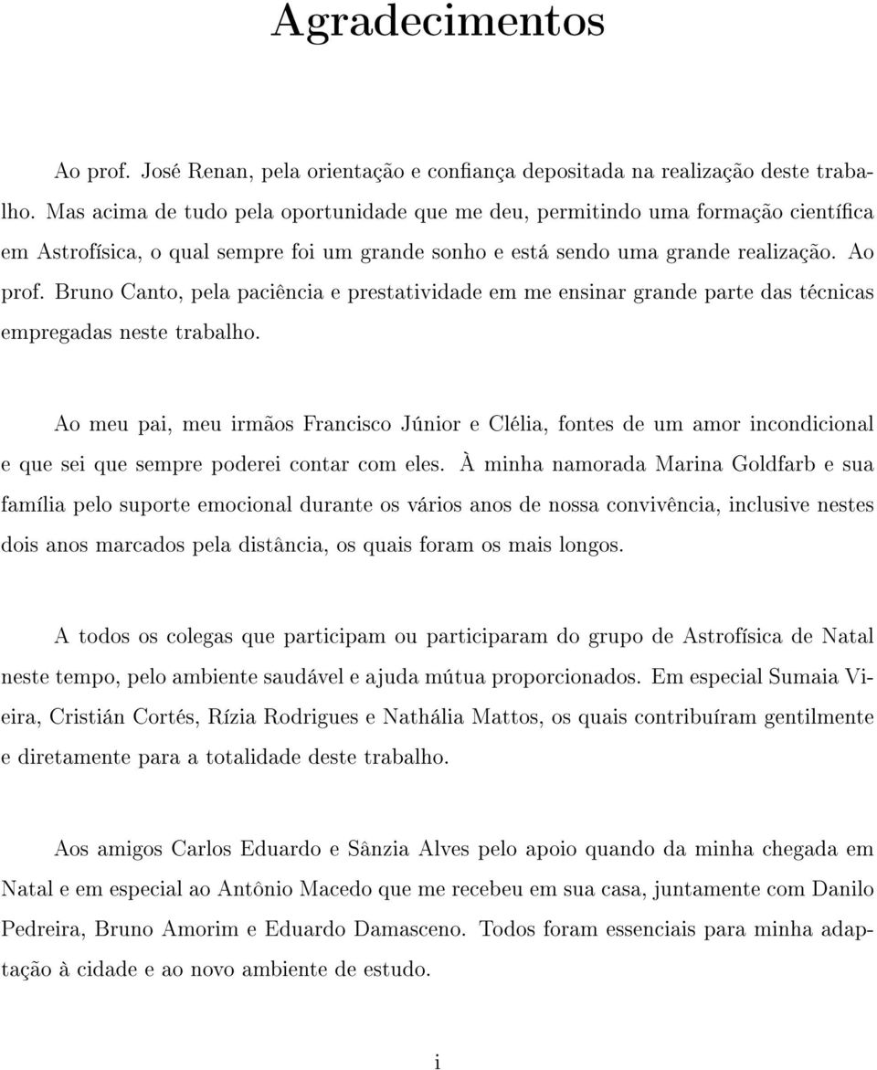 Bruno Canto, pela paciência e prestatividade em me ensinar grande parte das técnicas empregadas neste trabalho.