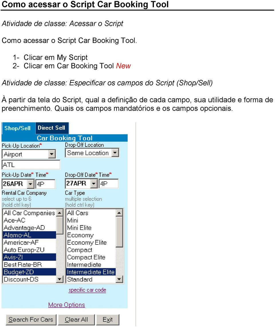 1- Clicar em My Script 2- Clicar em Car Booking Tool New Atividade de classe: Especificar os