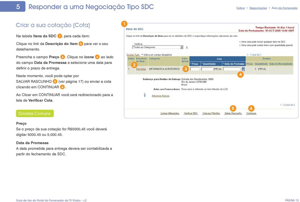 Neste momento, você pode optar por salvar rascunho (ver página 7) ou enviar a cota clicando em CONTINUAR 6.