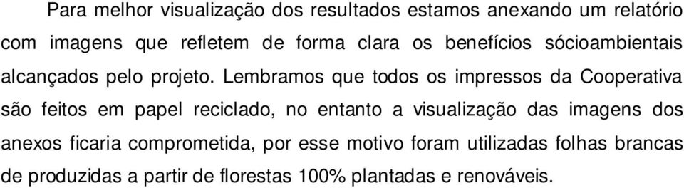 Lembramos que todos os impressos da Cooperativa são feitos em papel reciclado, no entanto a visualização