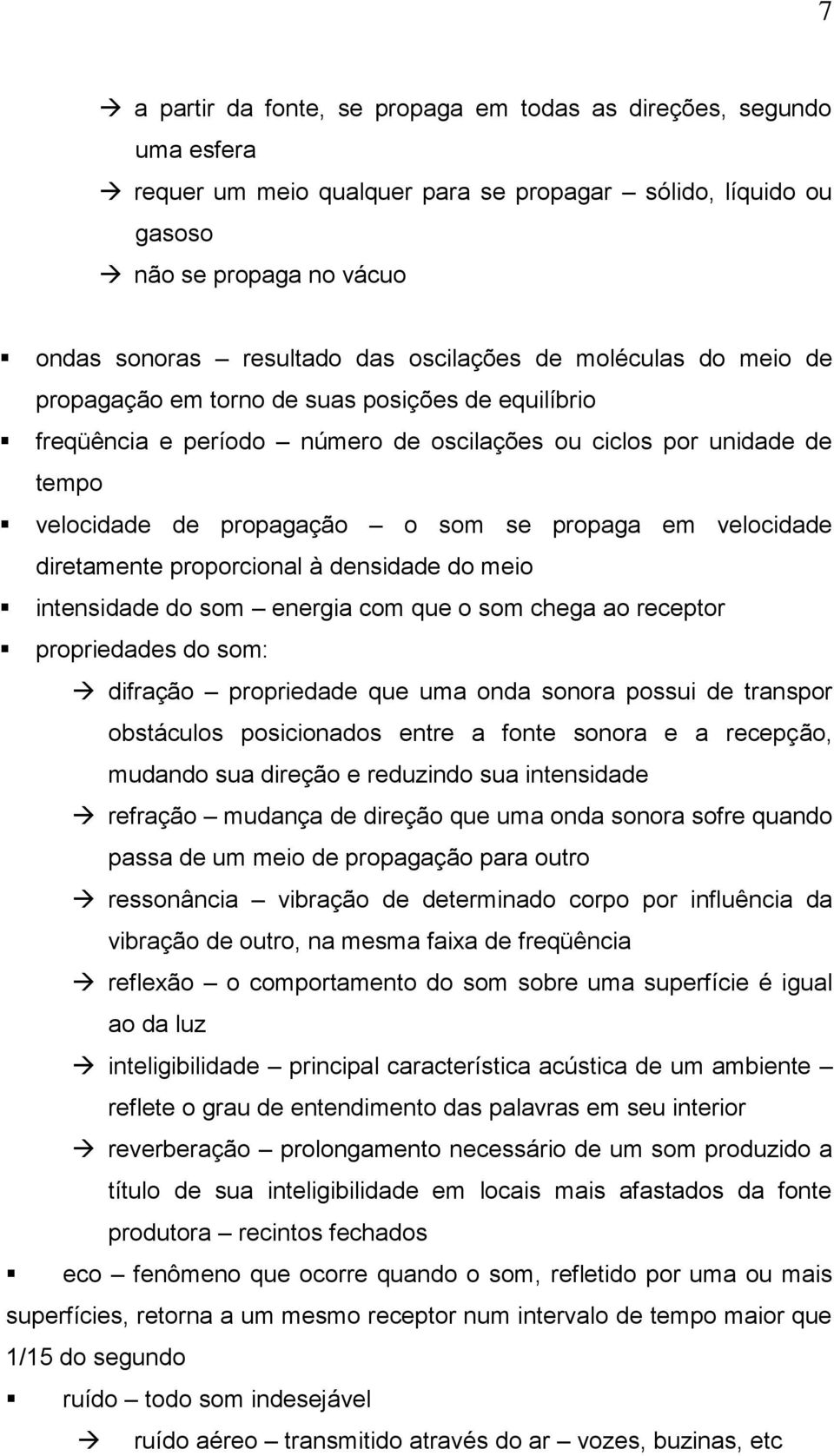 propaga em velocidade diretamente proporcional à densidade do meio intensidade do som energia com que o som chega ao receptor propriedades do som: difração propriedade que uma onda sonora possui de