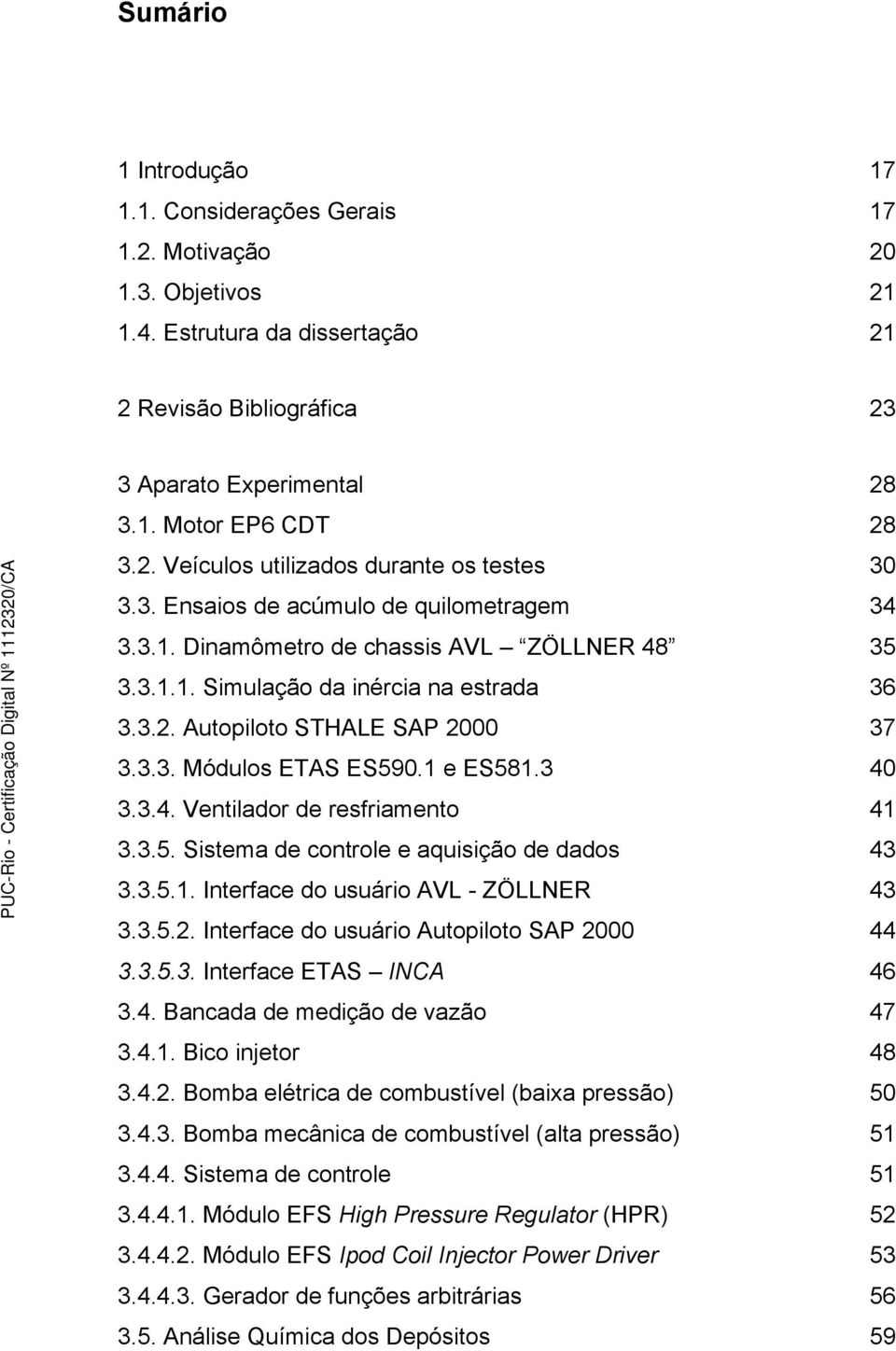 3.3. Módulos ETAS ES590.1 e ES581.3 40 3.3.4. Ventilador de resfriamento 41 3.3.5. Sistema de controle e aquisição de dados 43 3.3.5.1. Interface do usuário AVL - ZÖLLNER 43 3.3.5.2.