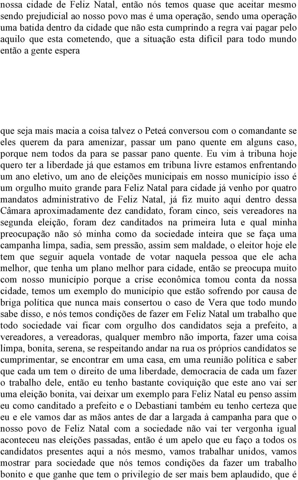 amenizar, passar um pano quente em alguns caso, porque nem todos da para se passar pano quente.