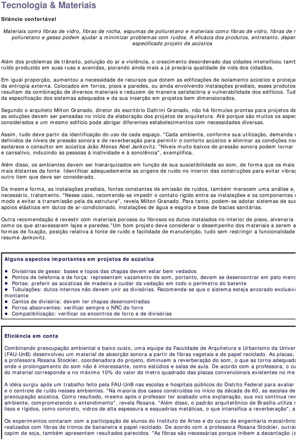 A eficácia dos produtos, entretanto, depen especificado projeto de acústica Além dos problemas de trânsito, poluição do ar e violência, o crescimento desordenado das cidades intensificou tamb ruído