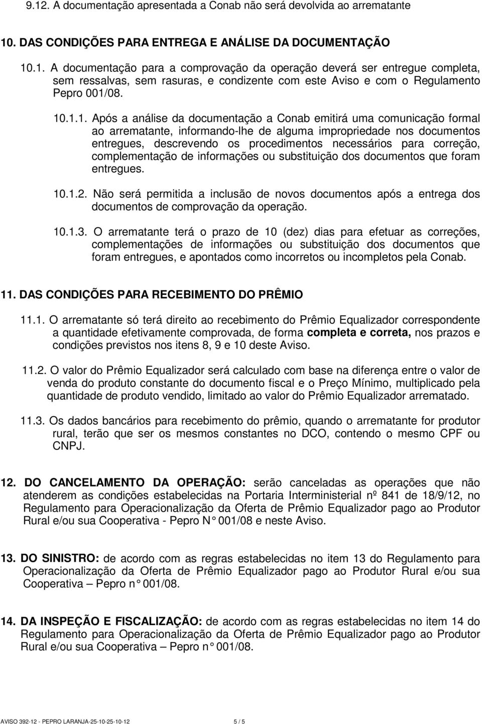 para correção, complementação de informações ou substituição dos documentos que foram entregues. 10.1.2.