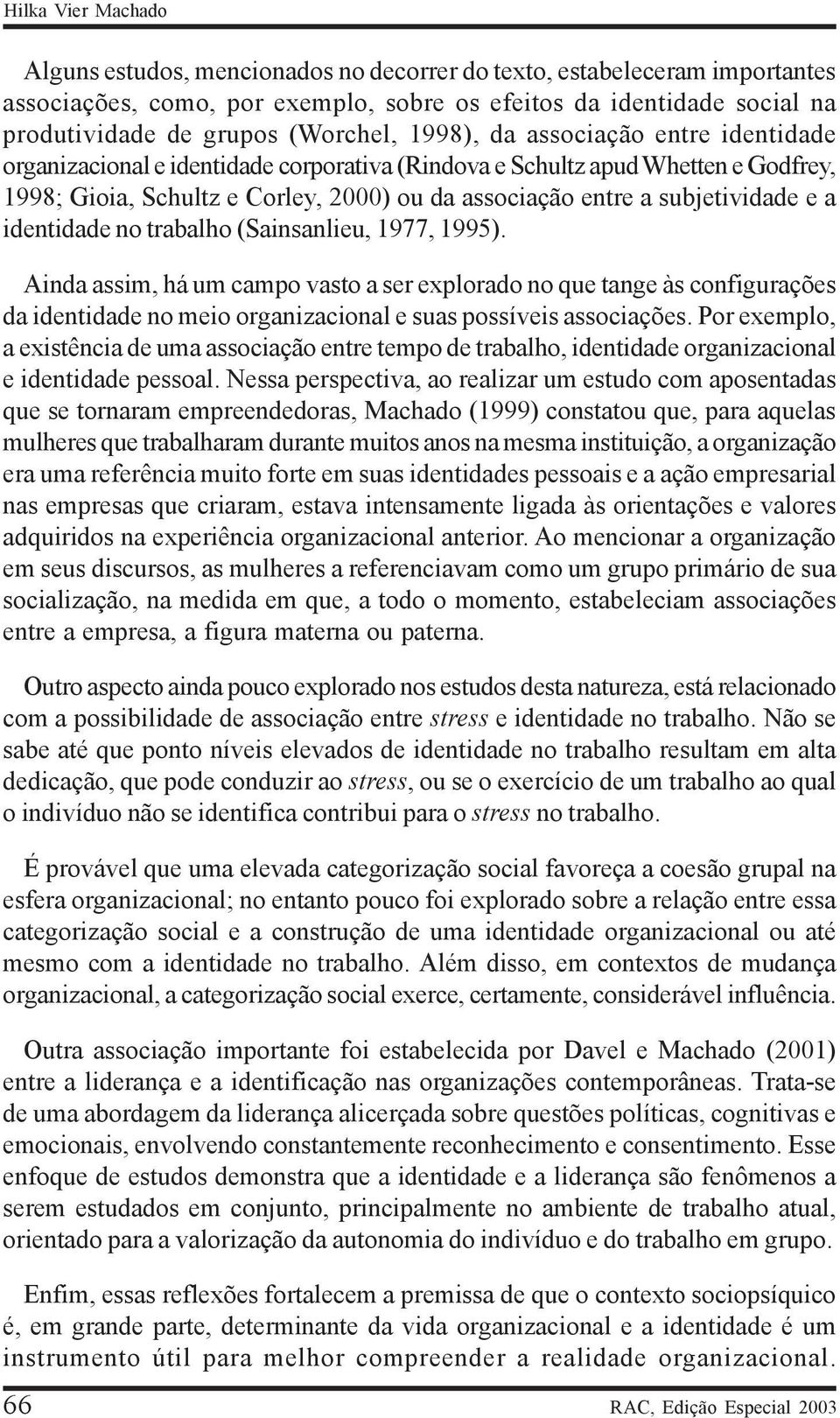 subjetividade e a identidade no trabalho (Sainsanlieu, 1977, 1995).