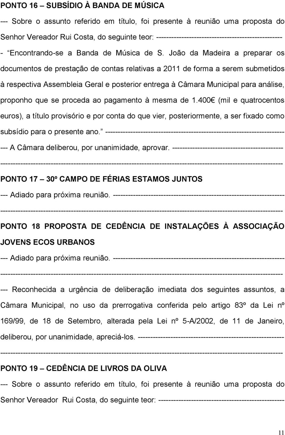 João da Madeira a preparar os documentos de prestação de contas relativas a 2011 de forma a serem submetidos à respectiva Assembleia Geral e posterior entrega à Câmara Municipal para análise,