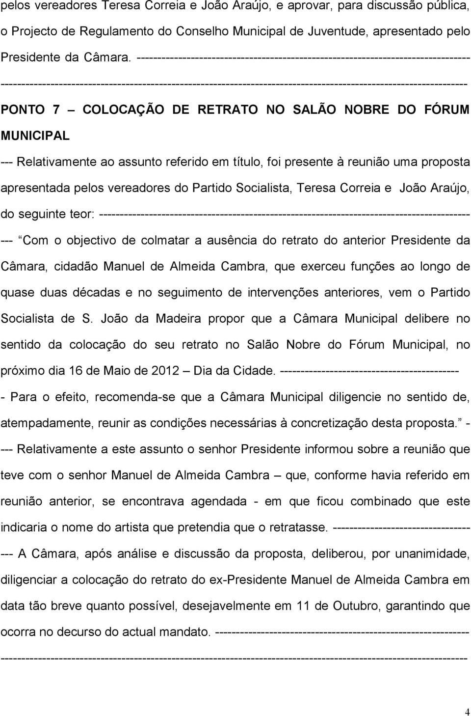 presente à reunião uma proposta apresentada pelos vereadores do Partido Socialista, Teresa Correia e João Araújo, do seguinte teor: