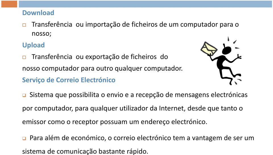 Serviço de Correio Electrónico Sistema que possibilita o envio e a recepção de mensagens electrónicas por computador, para