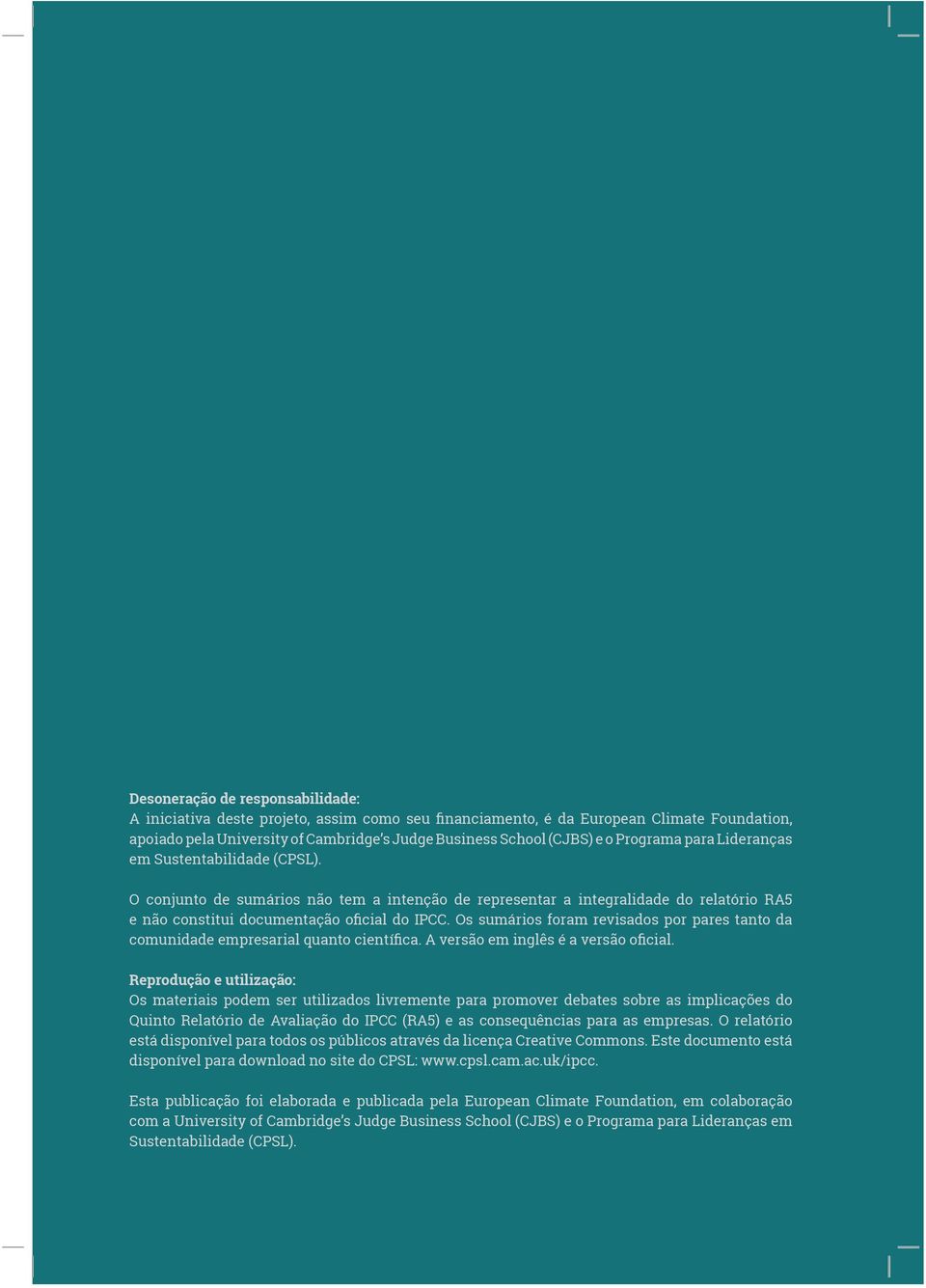 Os sumários foram revisados por pares tanto da comunidade empresarial quanto científica. A versão em inglês é a versão oficial.