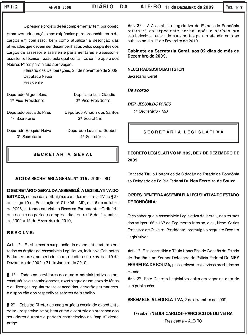 atividades que devem ser desempenhadas pelos ocupantes dos cargos de assessor e assistente parlamentares e assessor e assistente técnico, razão pela qual contamos com o apoio dos Nobres Pares para a