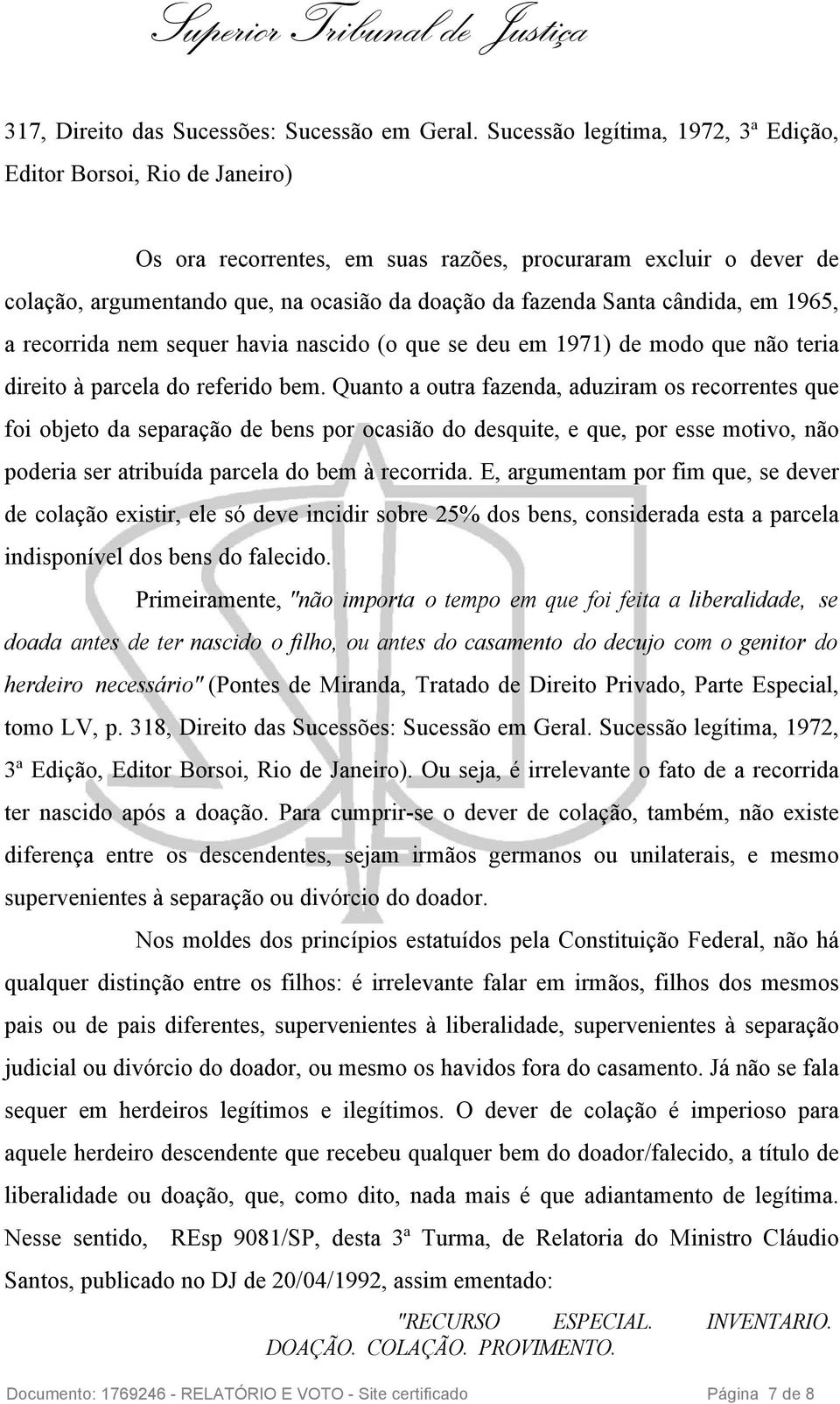 cândida, em 1965, a recorrida nem sequer havia nascido (o que se deu em 1971) de modo que não teria direito à parcela do referido bem.