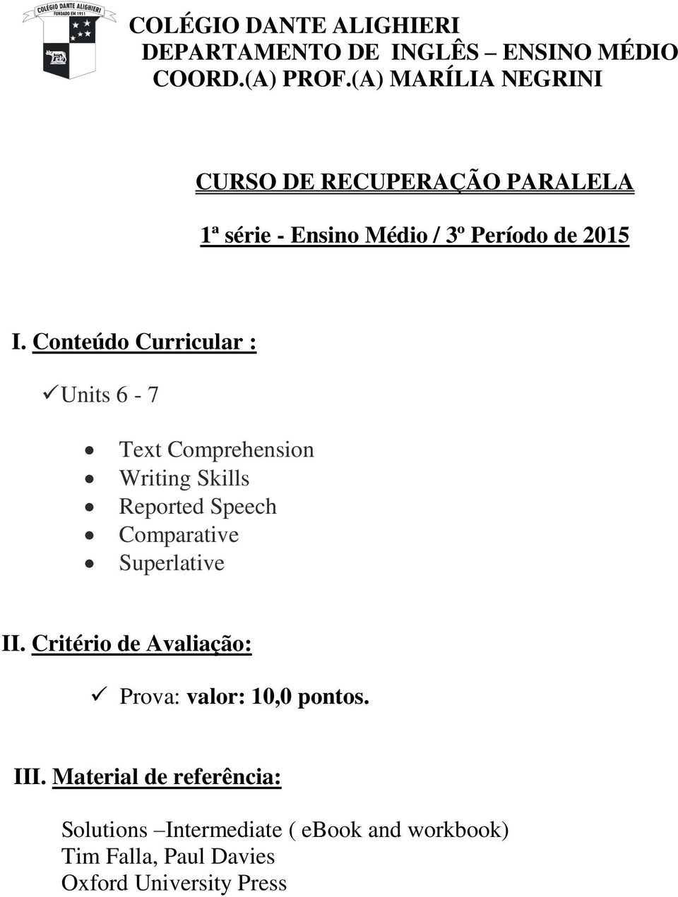 Conteúdo Curricular : Units 6-7 Text Comprehension Writing Skills Reported Speech Comparative