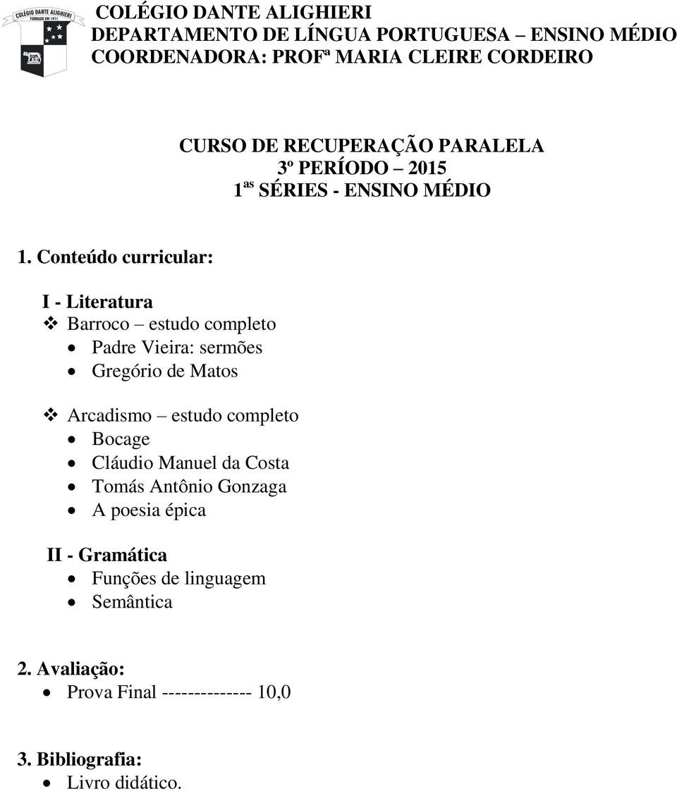 Conteúdo curricular: I - Literatura Barroco estudo completo Padre Vieira: sermões Gregório de Matos Arcadismo