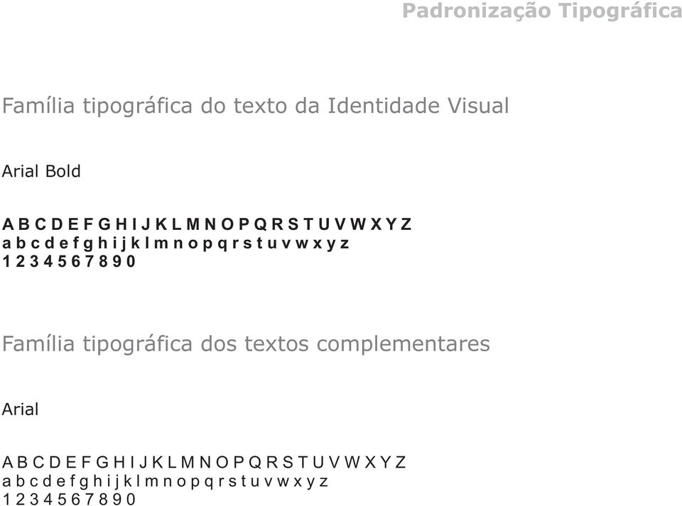 2 3 4 5 6 7 8 9 0 Família tipográfica dos textos complementares Arial A B C D E  2 3 4 5 6 7 8 9